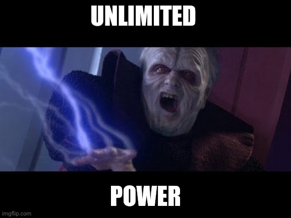 Unlimited Power | UNLIMITED POWER | image tagged in unlimited power | made w/ Imgflip meme maker