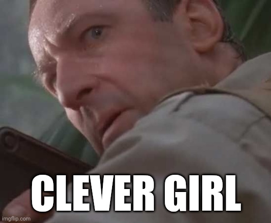 Clever girl  | CLEVER GIRL | image tagged in clever girl | made w/ Imgflip meme maker