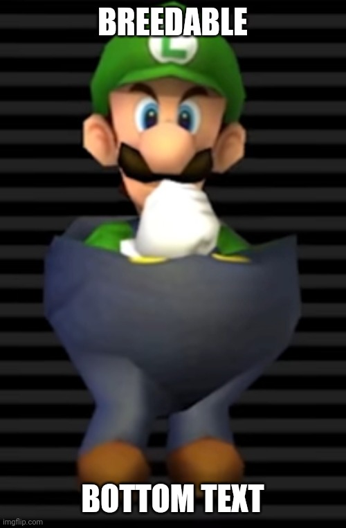 :skull: | BREEDABLE; BOTTOM TEXT | image tagged in breedable luigi | made w/ Imgflip meme maker