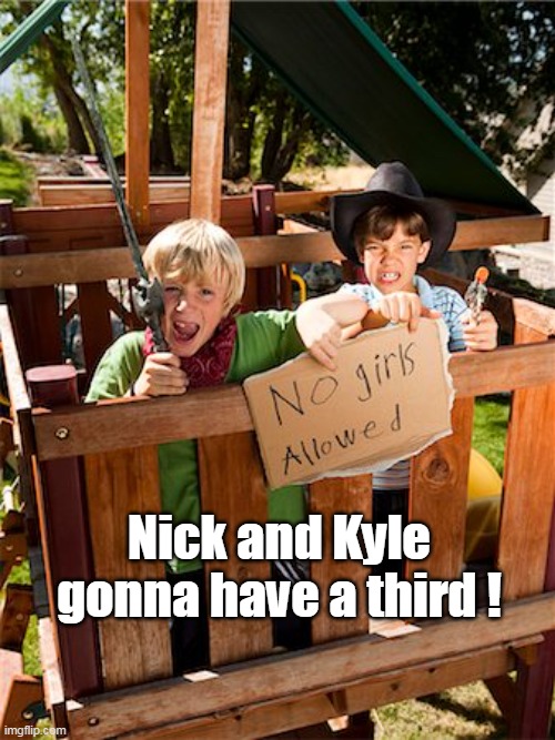 Nick and Kyle gonna have a third ! | made w/ Imgflip meme maker