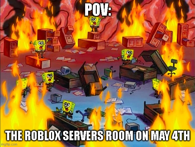 Roblox on May 4th | POV:; THE ROBLOX SERVERS ROOM ON MAY 4TH | image tagged in spongebob brain chaos,roblox | made w/ Imgflip meme maker