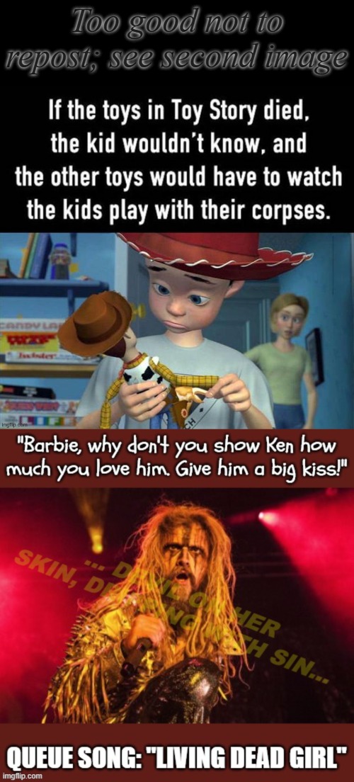 Most people born after millennials won't get it. | Too good not to repost; see second image | image tagged in rob zombie,living dead girl,toy story,disney,grooming for metal,savage | made w/ Imgflip meme maker