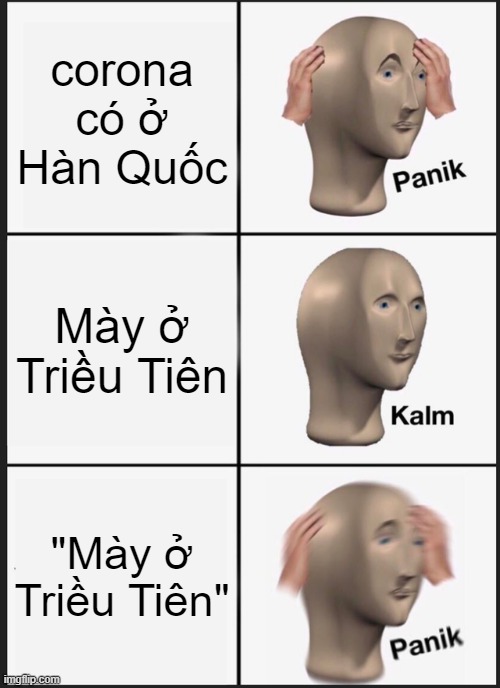 Panik Kalm Panik Meme | corona có ở Hàn Quốc; Mày ở Triều Tiên; "Mày ở Triều Tiên" | image tagged in memes,panik kalm panik | made w/ Imgflip meme maker