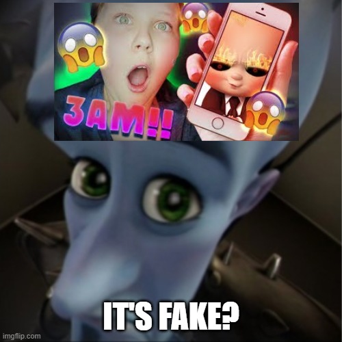 3AM :0 | IT'S FAKE? | image tagged in bruh moment | made w/ Imgflip meme maker