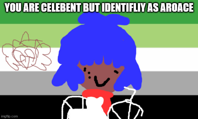 asexual | YOU ARE CELEBENT BUT IDENTIFLIY AS AROACE | image tagged in asexual | made w/ Imgflip meme maker
