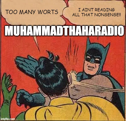 Batman Slapping Robin Meme | TOO MANY WORTS I AINT READING ALL THAT NONSENSE!! MUHAMMADTHAHARADIO | image tagged in memes,batman slapping robin | made w/ Imgflip meme maker