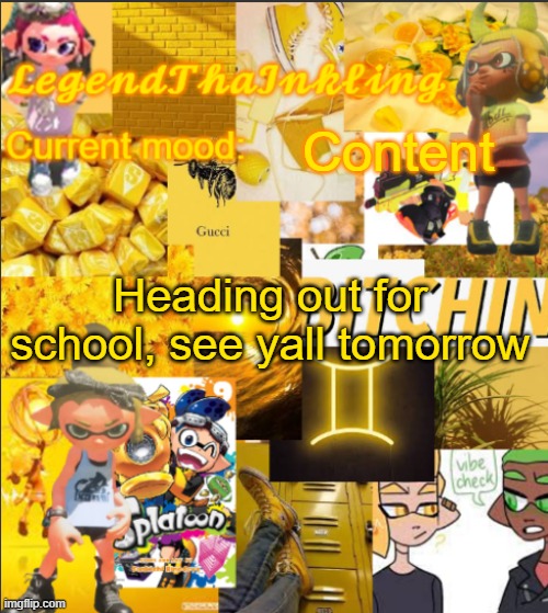 Bye! | Content; Heading out for school, see yall tomorrow | image tagged in legendthainkling's announcement temp | made w/ Imgflip meme maker