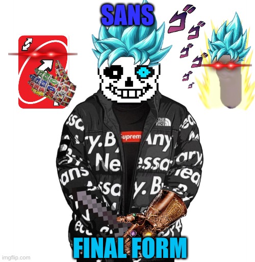 Goku Drip | SANS; FINAL FORM | image tagged in goku drip | made w/ Imgflip meme maker