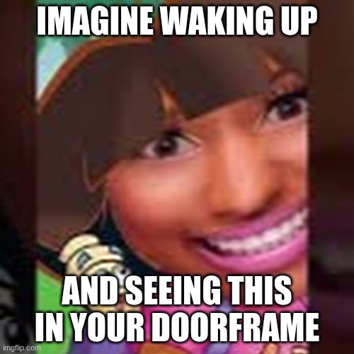 ...what have I found? | IMAGINE WAKING UP; AND SEEING THIS IN YOUR DOORFRAME | image tagged in oh god i have done it again,oh no,i have sinned,no god no god please no,please help me | made w/ Imgflip meme maker