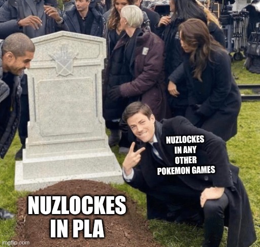 Grant Gustin over grave | NUZLOCKES IN ANY OTHER POKEMON GAMES; NUZLOCKES IN PLA | image tagged in grant gustin over grave | made w/ Imgflip meme maker