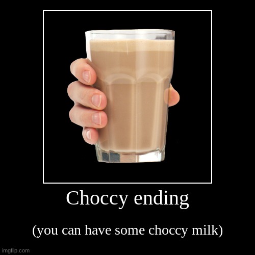 choccy milk | image tagged in funny,demotivationals | made w/ Imgflip demotivational maker