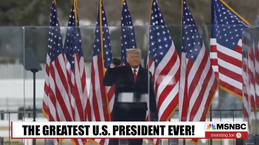 President Trump — the greatest U.S. President! | THE GREATEST U.S. PRESIDENT EVER! | image tagged in president trump,donald trump,president,trump for president,presidents,president 2016 | made w/ Imgflip meme maker