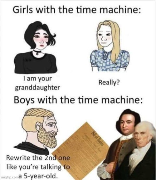 Hard to make more clear. | image tagged in 2nd amendment,time travel,boys vs girls | made w/ Imgflip meme maker