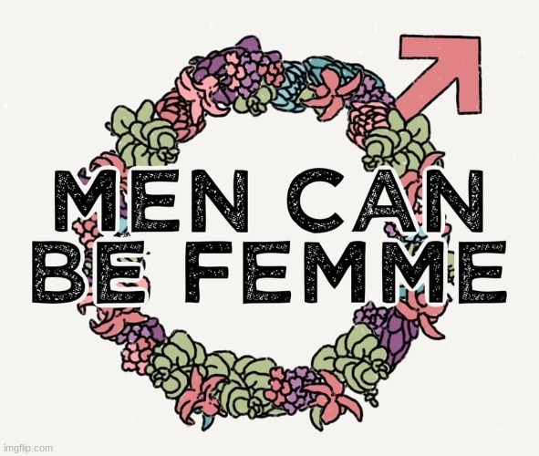 Reminder that femme doesn't mean female. It means feminine. | made w/ Imgflip meme maker