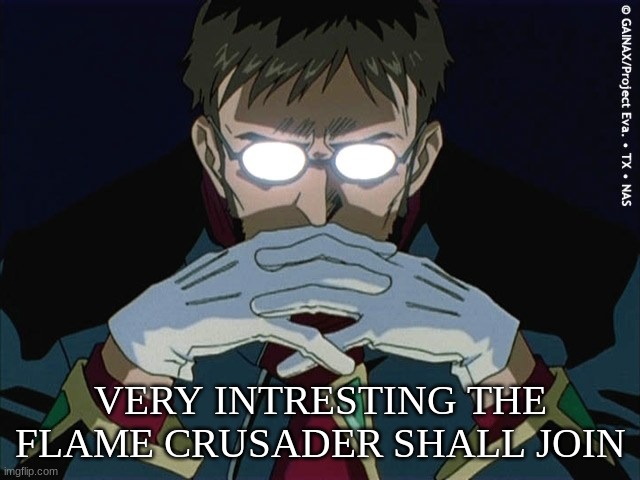 Intresting | VERY INTRESTING THE FLAME CRUSADER SHALL JOIN | image tagged in intresting | made w/ Imgflip meme maker