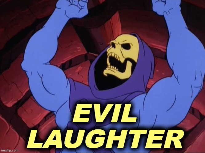 Skeletor | EVIL LAUGHTER | image tagged in skeletor | made w/ Imgflip meme maker