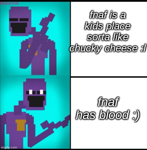 fnaf | fnaf is a kids place sorta like chucky cheese :l; fnaf has blood :) | image tagged in drake hotline bling meme fnaf edition | made w/ Imgflip meme maker