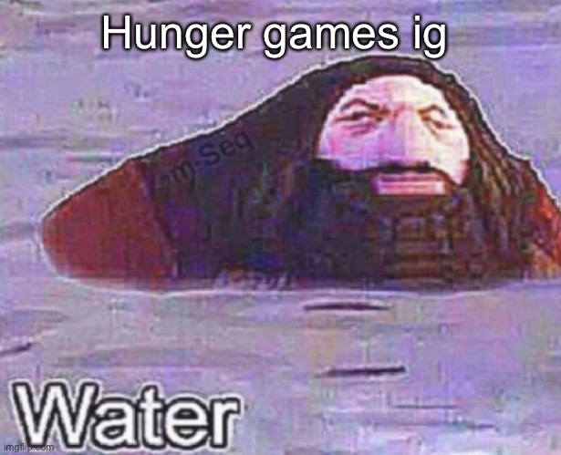 Gimme | Hunger games ig | image tagged in water | made w/ Imgflip meme maker