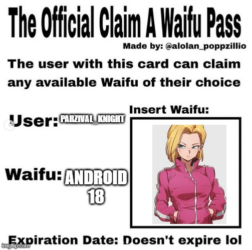 Official claim a waifu pass | PARZIVAL_KNIGHT; ANDROID 18 | image tagged in official claim a waifu pass | made w/ Imgflip meme maker