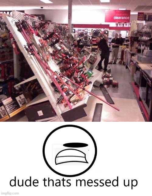 Such a messy disaster | image tagged in dude thats messed up,store,you had one job,memes,messy,clearance | made w/ Imgflip meme maker