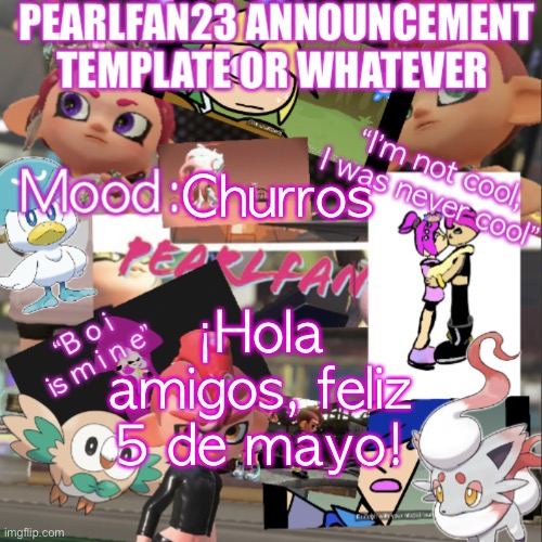 I know a little Spanish thanks to Dora the Explorer and my mom lol | Churros; ¡Hola amigos, feliz 5 de mayo! | image tagged in pearlfan23 announcement template | made w/ Imgflip meme maker