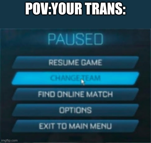 POV:YOUR TRANS: | made w/ Imgflip meme maker