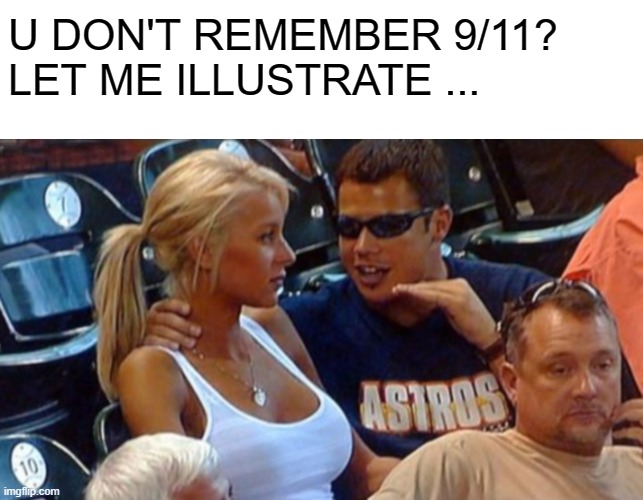 Bro Explaining |  U DON'T REMEMBER 9/11?
LET ME ILLUSTRATE ... | image tagged in bro explaining,9/11,awkward,creepy guy,funny | made w/ Imgflip meme maker