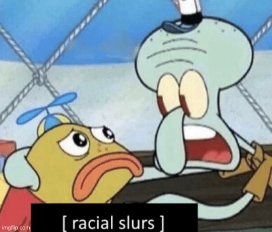 shitpost | image tagged in racial slurs | made w/ Imgflip meme maker