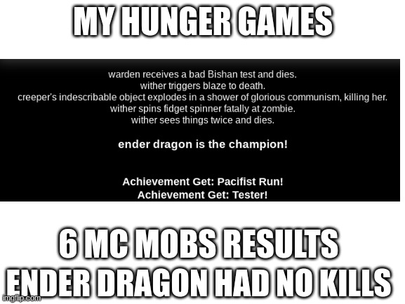 hunger games mc mobs | MY HUNGER GAMES; 6 MC MOBS RESULTS; ENDER DRAGON HAD NO KILLS | made w/ Imgflip meme maker