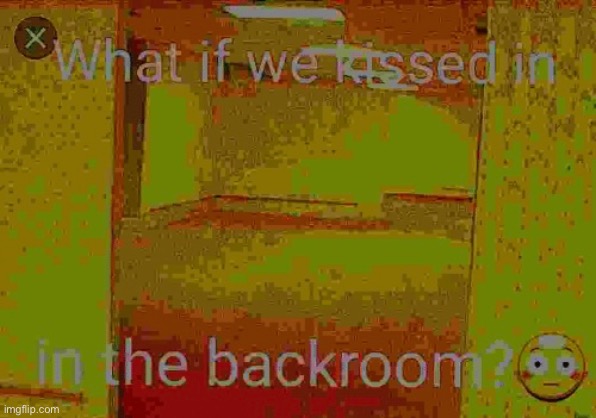 Lets kiss | image tagged in the backrooms,backrooms | made w/ Imgflip meme maker