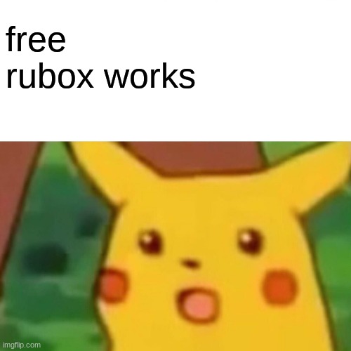 Surprised Pikachu Meme | free rubox works | image tagged in memes,surprised pikachu | made w/ Imgflip meme maker
