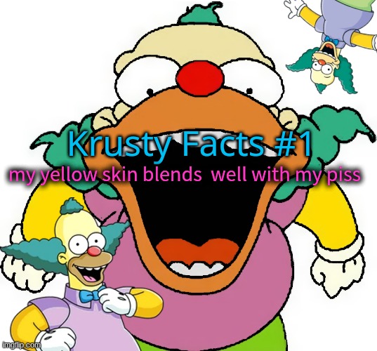 krusty announcement temp | Krusty Facts #1; my yellow skin blends  well with my piss | image tagged in krusty announcement temp | made w/ Imgflip meme maker