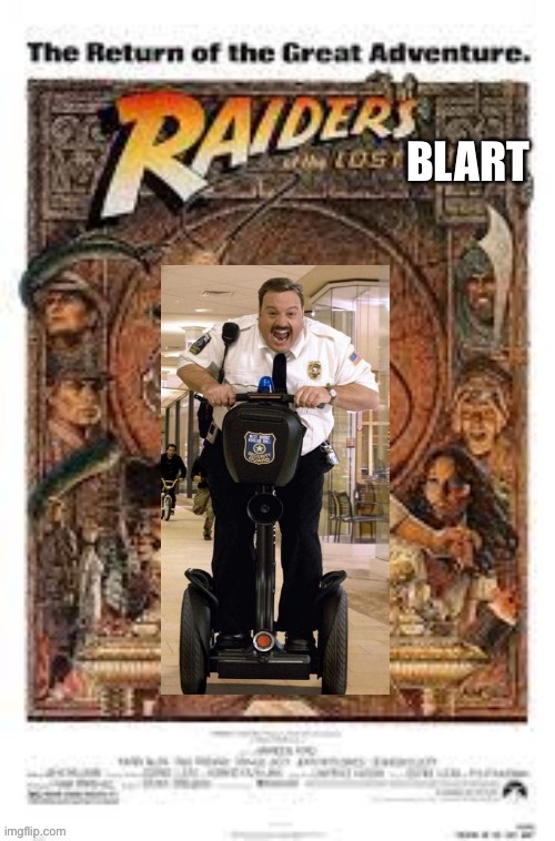 Raiders of the lost Blart | image tagged in indiana jones,funny memes | made w/ Imgflip meme maker