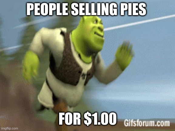 PEOPLE SELLING PIES; FOR $1.00 | made w/ Imgflip meme maker