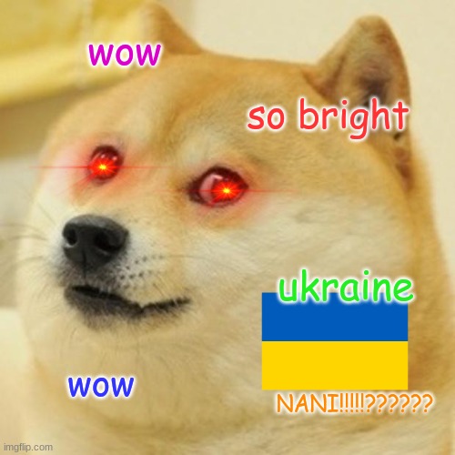Doge Meme | wow; so bright; ukraine; wow; NANI!!!!!?????? | image tagged in memes,doge | made w/ Imgflip meme maker