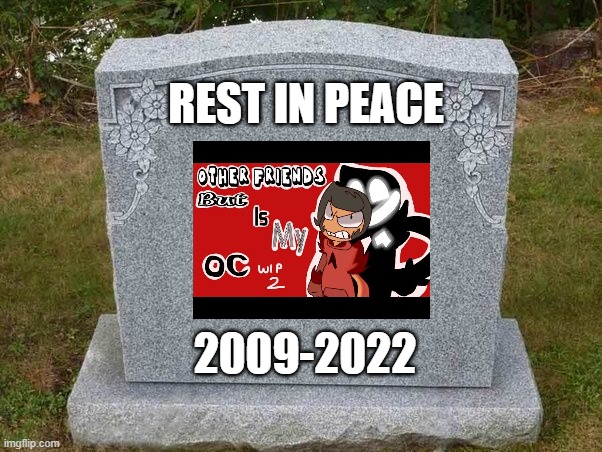 empty gravestone 121212 | REST IN PEACE; 2009-2022 | image tagged in empty gravestone 121212 | made w/ Imgflip meme maker