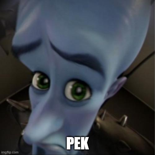 why | PEK | image tagged in megamind peeking | made w/ Imgflip meme maker