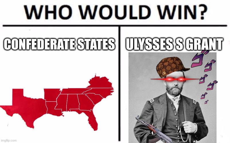1861 |  CONFEDERATE STATES; ULYSSES S GRANT | image tagged in memes,who would win | made w/ Imgflip meme maker