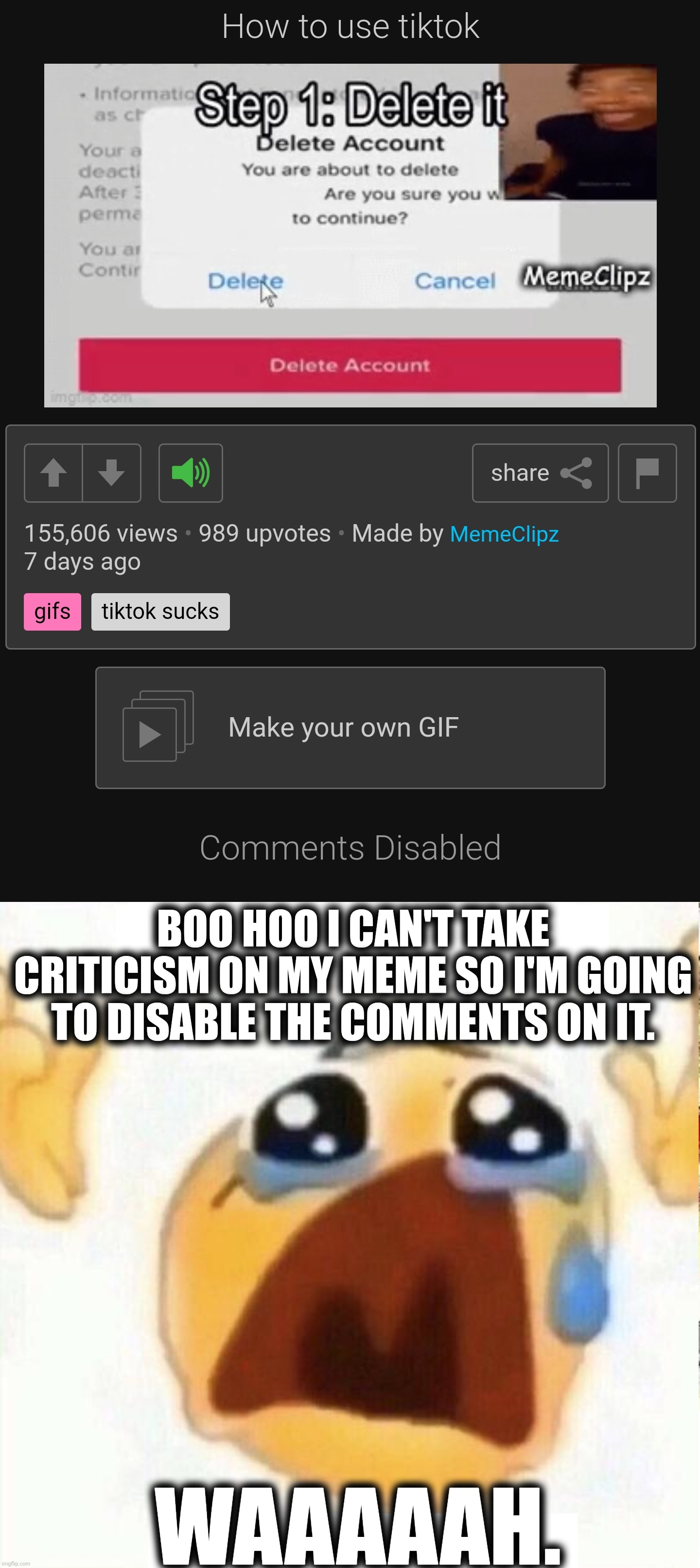 This is a joke and it's not intended to offend Windows6. | BOO HOO I CAN'T TAKE CRITICISM ON MY MEME SO I'M GOING TO DISABLE THE COMMENTS ON IT. WAAAAAH. | image tagged in boo hooo,memes,criticism,comments,joke | made w/ Imgflip meme maker