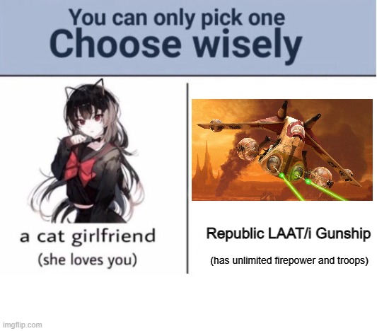 NGL I'd pick the gunship | Republic LAAT/i Gunship; (has unlimited firepower and troops) | image tagged in choose wisely,star wars | made w/ Imgflip meme maker