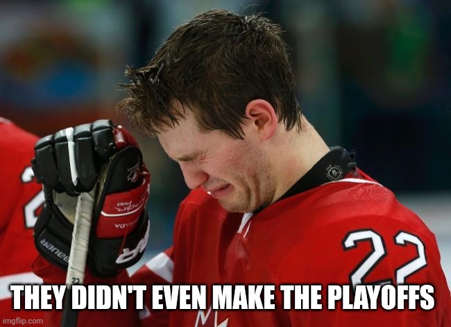 sad hockey player | THEY DIDN'T EVEN MAKE THE PLAYOFFS | image tagged in sad hockey player | made w/ Imgflip meme maker