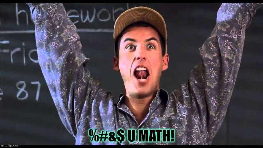 billy madisons math class | %#&$ U MATH! | image tagged in billy madisons math class | made w/ Imgflip meme maker