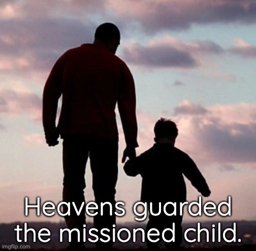 The missioned child | Heavens guarded the missioned child. | image tagged in the missioned child | made w/ Imgflip meme maker