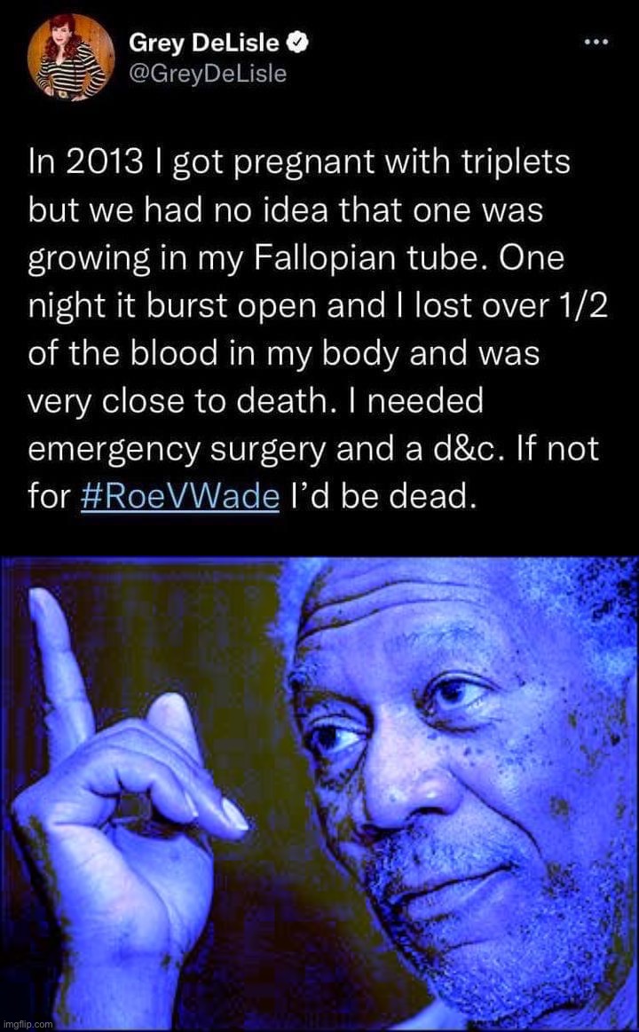 Sudden complications mean that “just traveling out-of-state” isn’t always an option. | image tagged in roe v wade pregnancy complications,morgan freeman this blue version,pro-choice,abortion,womens rights,roe v wade | made w/ Imgflip meme maker