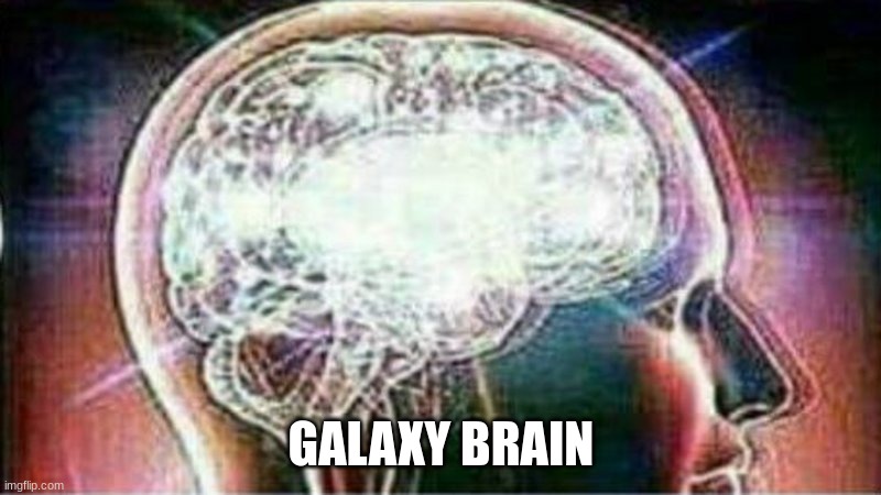 Galaxy brain | GALAXY BRAIN | image tagged in galaxy brain | made w/ Imgflip meme maker