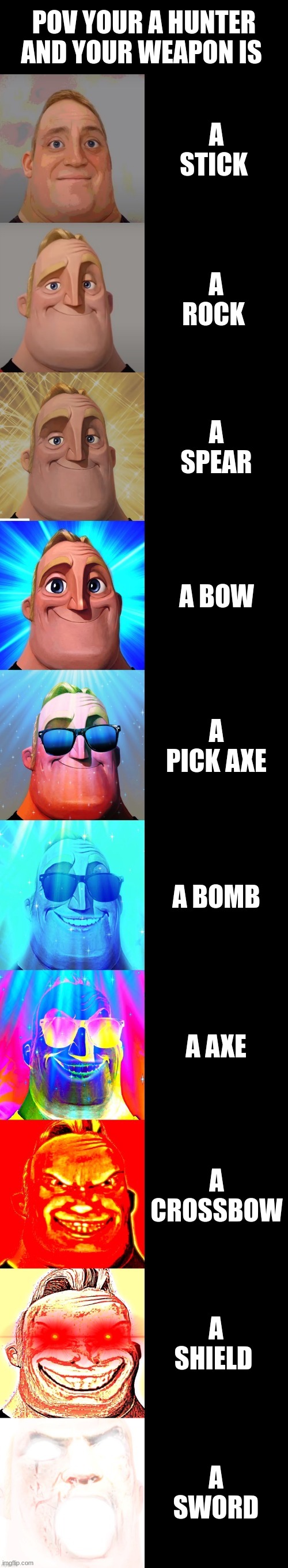 comment your favorite dc character!` | POV YOUR A HUNTER AND YOUR WEAPON IS; A STICK; A ROCK; A SPEAR; A BOW; A PICK AXE; A BOMB; A AXE; A CROSSBOW; A SHIELD; A SWORD | image tagged in mr incredible becoming canny | made w/ Imgflip meme maker