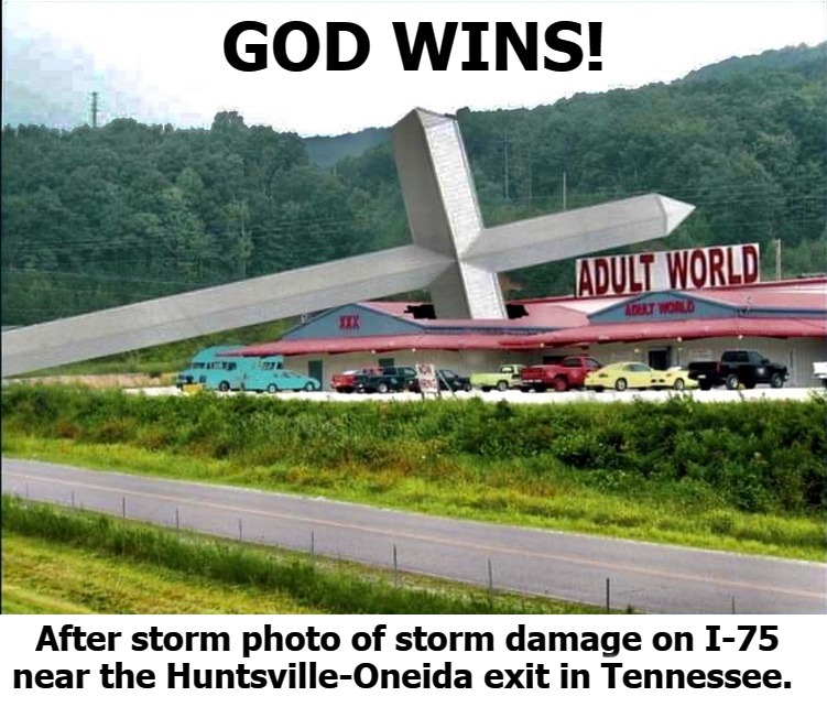 GOD WINS! (He ALWAYS does.) | image tagged in god wins,instant karma,whatsoever a man reaps,huntsville tennessee | made w/ Imgflip meme maker