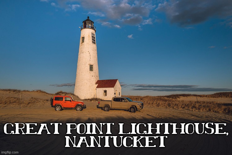 GREAT POINT LIGHTHOUSE,
NANTUCKET | made w/ Imgflip meme maker