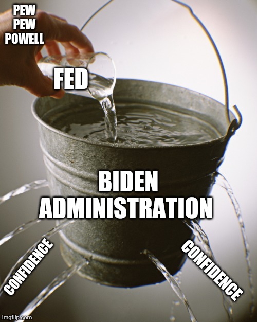 In a nut shell | PEW PEW POWELL; FED; BIDEN ADMINISTRATION; CONFIDENCE; CONFIDENCE | image tagged in leaky bucket | made w/ Imgflip meme maker