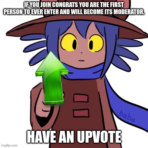 Niko offers upvote | IF YOU JOIN CONGRATS YOU ARE THE FIRST PERSON TO EVER ENTER AND WILL BECOME ITS MODERATOR. HAVE AN UPVOTE | image tagged in niko offers upvote | made w/ Imgflip meme maker